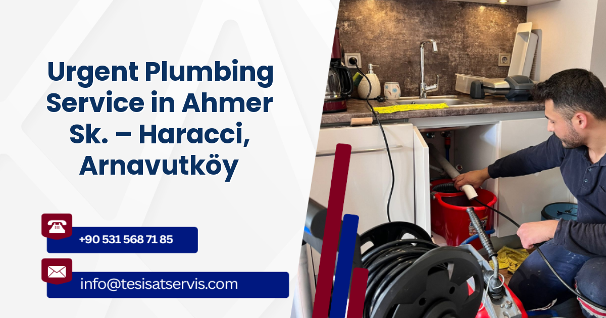 Urgent Plumbing Service in Ahmer Sk. – Haracci, Arnavutköy