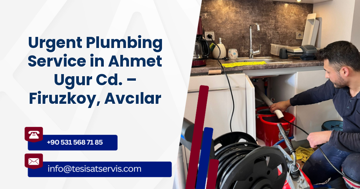 Urgent Plumbing Service in Ahmet Ugur Cd. – Firuzkoy, Avcılar