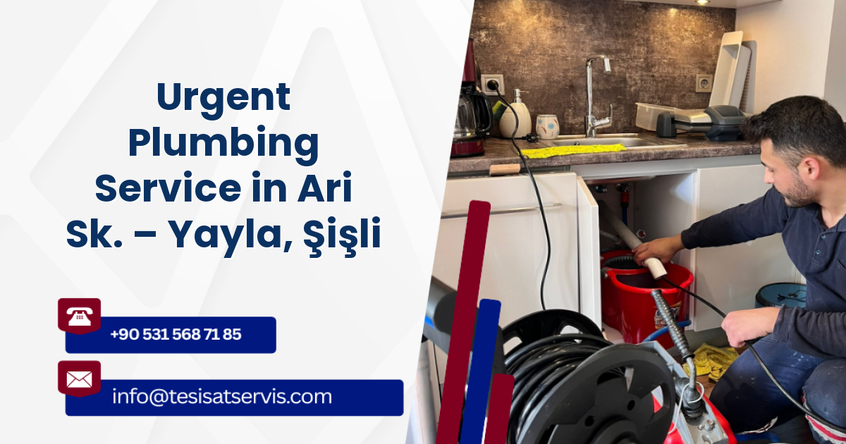 Urgent Plumbing Service in Ari Sk. – Yayla, Şişli