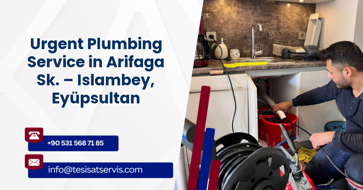 Urgent Plumbing Service in Arifaga Sk. – Islambey, Eyüpsultan