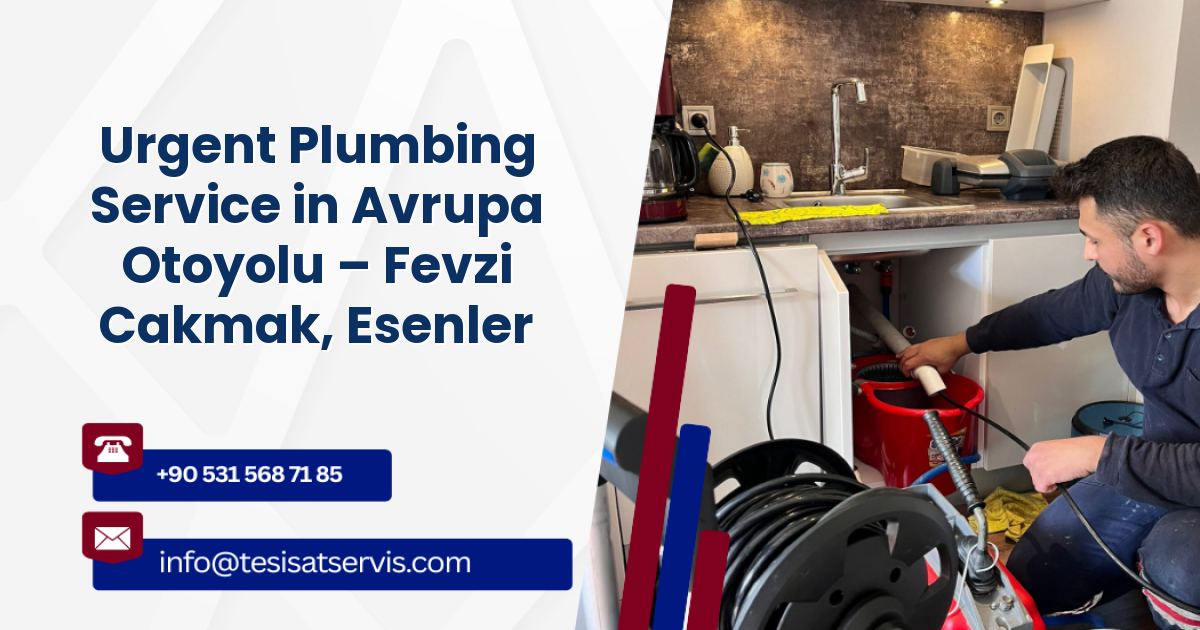 Urgent Plumbing Service in Avrupa Otoyolu – Fevzi Cakmak, Esenler