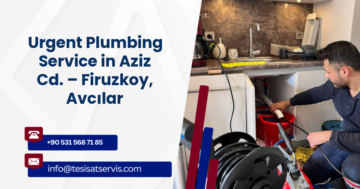 Urgent Plumbing Service in Aziz Cd. – Firuzkoy, Avcılar