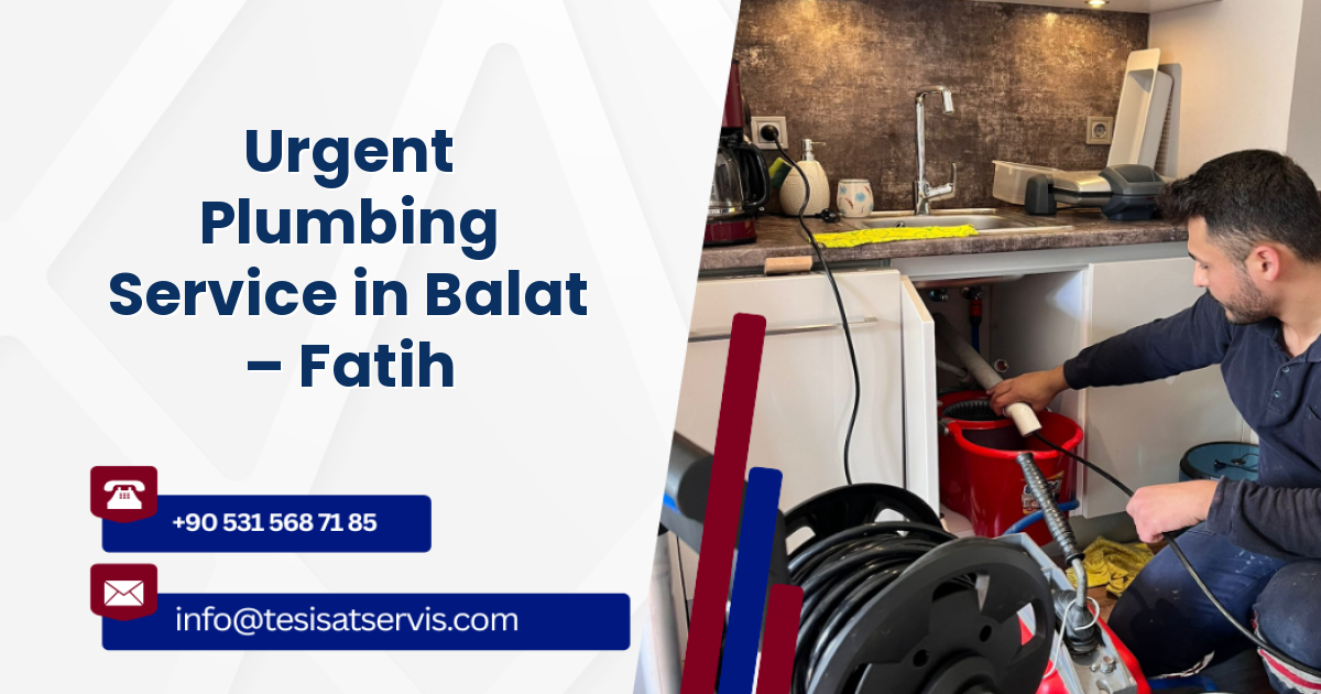 Urgent Plumbing Service in Balat – Fatih