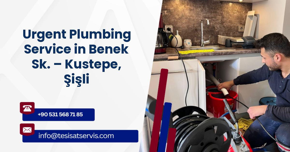 Urgent Plumbing Service in Benek Sk. – Kustepe, Şişli