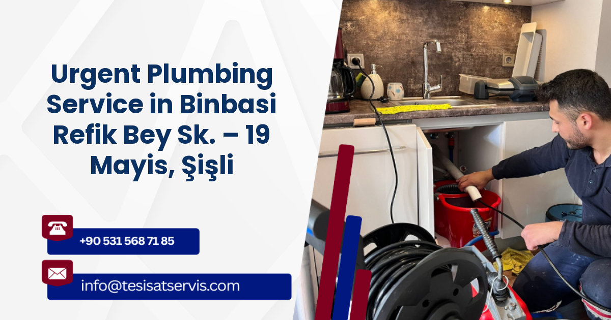 Urgent Plumbing Service in Binbasi Refik Bey Sk. – 19 Mayis, Şişli