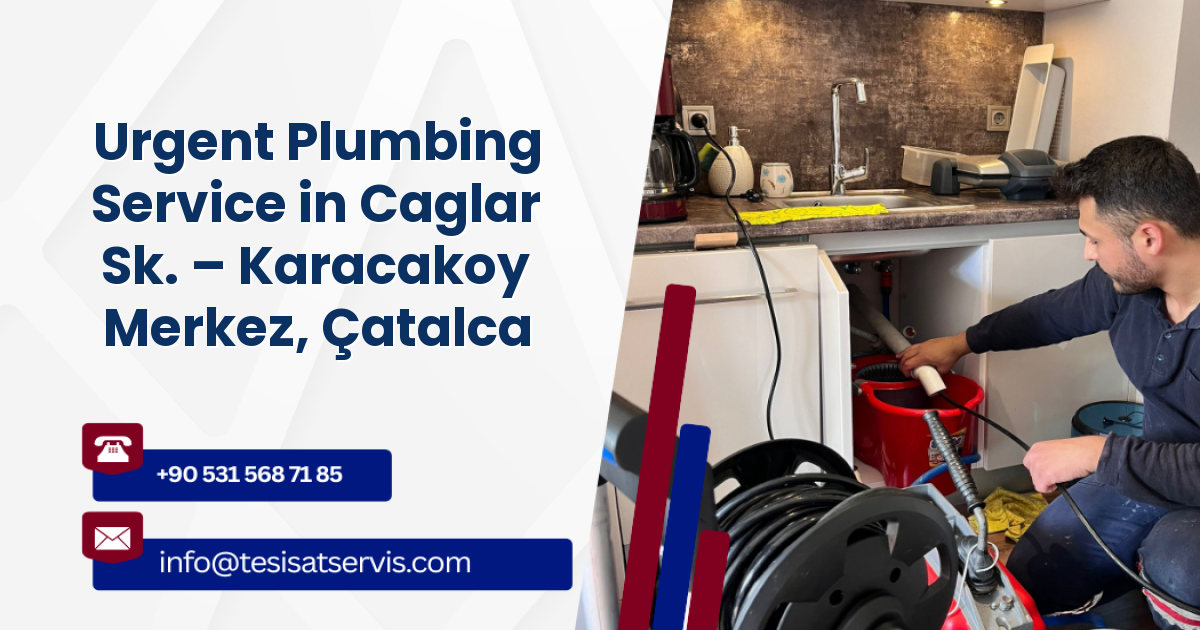 Urgent Plumbing Service in Caglar Sk. – Karacakoy Merkez, Çatalca