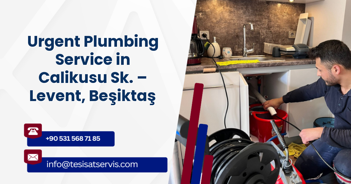 Urgent Plumbing Service in Calikusu Sk. – Levent, Beşiktaş