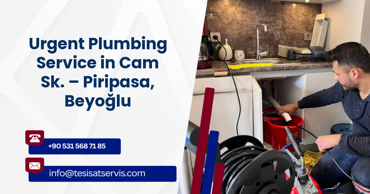 Urgent Plumbing Service in Cam Sk. – Piripasa, Beyoğlu