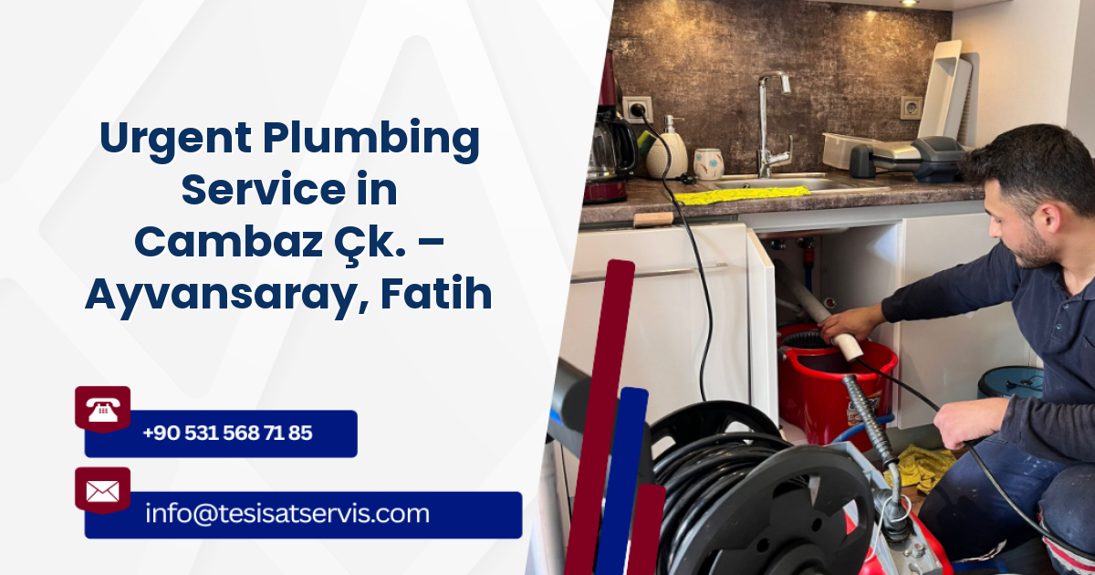 Urgent Plumbing Service in Cambaz Çk. – Ayvansaray, Fatih