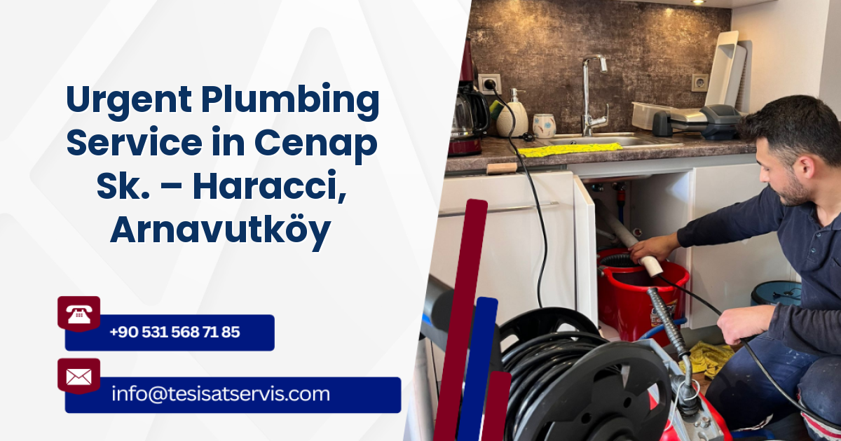 Urgent Plumbing Service in Cenap Sk. – Haracci, Arnavutköy