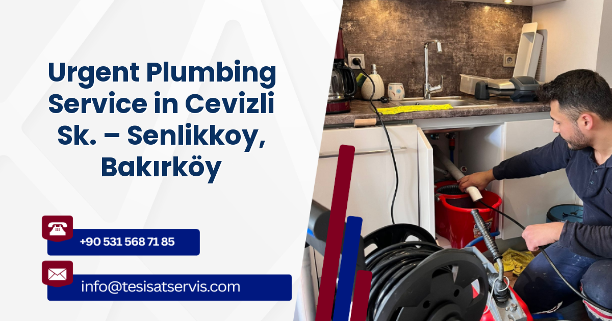 Urgent Plumbing Service in Cevizli Sk. – Senlikkoy, Bakırköy
