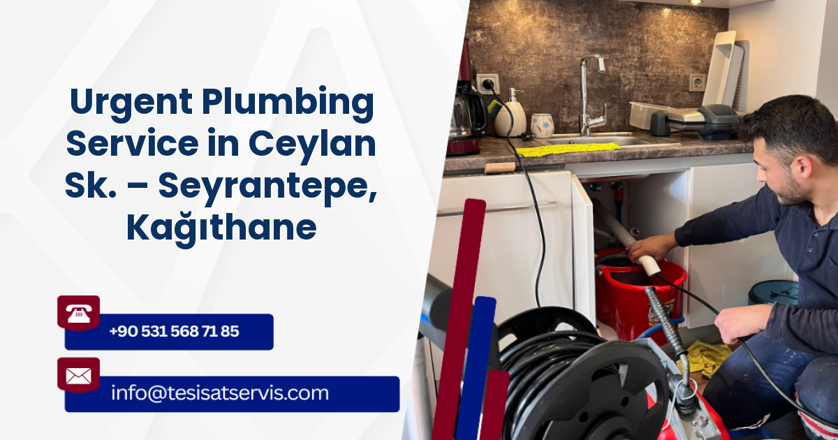Urgent Plumbing Service in Ceylan Sk. – Seyrantepe, Kağıthane