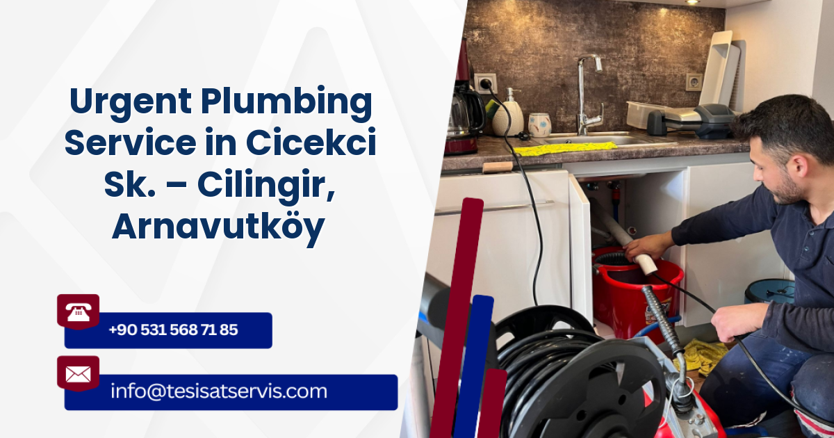 Urgent Plumbing Service in Cicekci Sk. – Cilingir, Arnavutköy