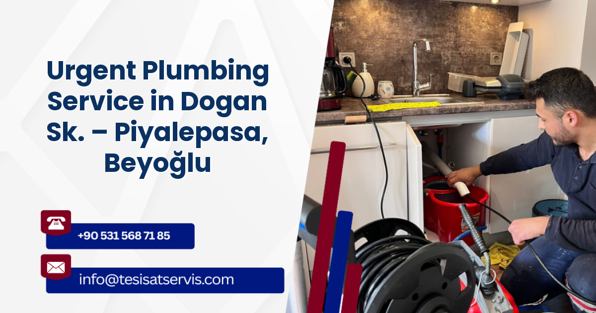 Urgent Plumbing Service in Dogan Sk. – Piyalepasa, Beyoğlu