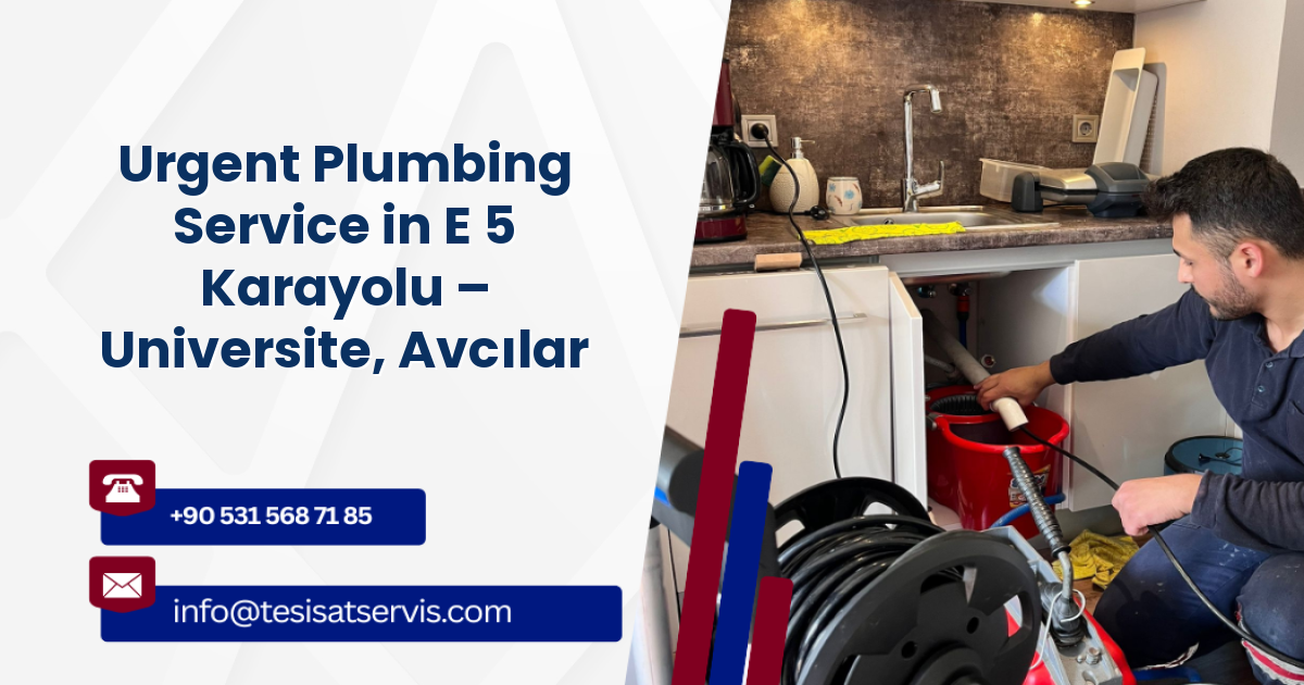 Urgent Plumbing Service in E 5 Karayolu – Universite, Avcılar
