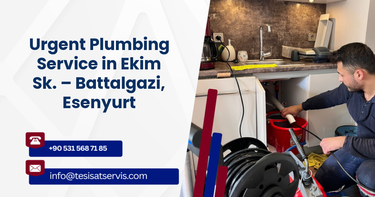 Urgent Plumbing Service in Ekim Sk. – Battalgazi, Esenyurt
