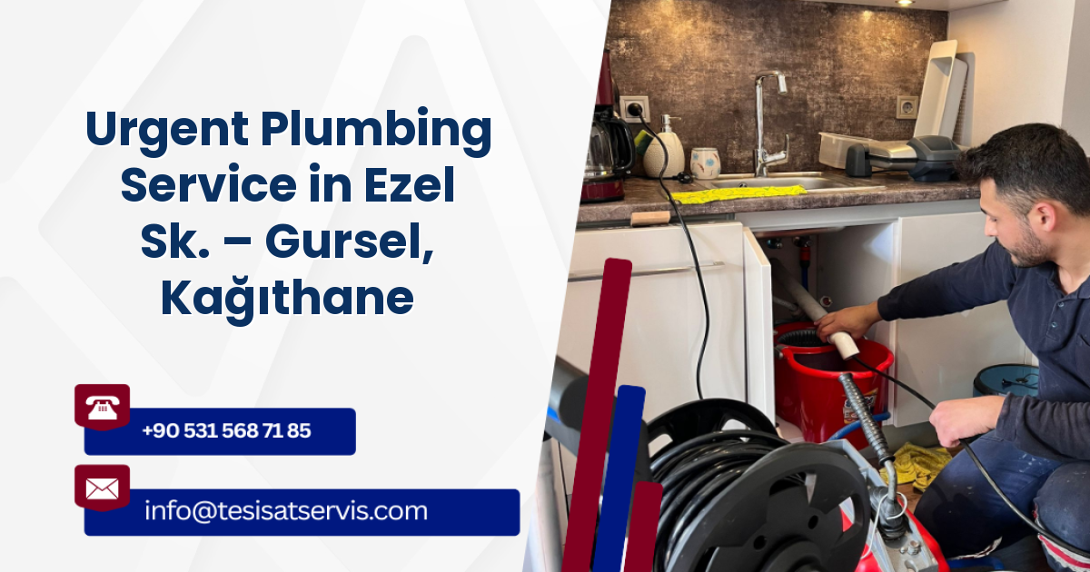 Urgent Plumbing Service in Ezel Sk. – Gursel, Kağıthane