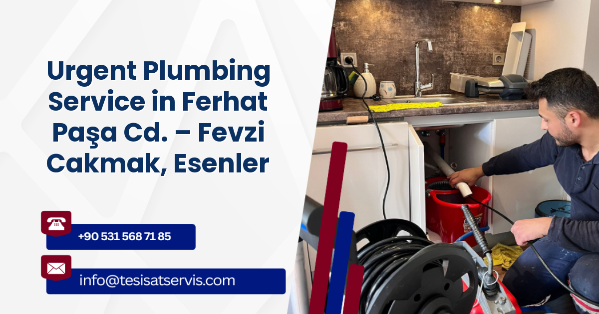 Urgent Plumbing Service in Ferhat Paşa Cd. – Fevzi Cakmak, Esenler