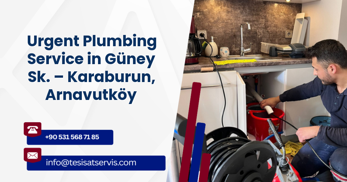 Urgent Plumbing Service in Güney Sk. – Karaburun, Arnavutköy