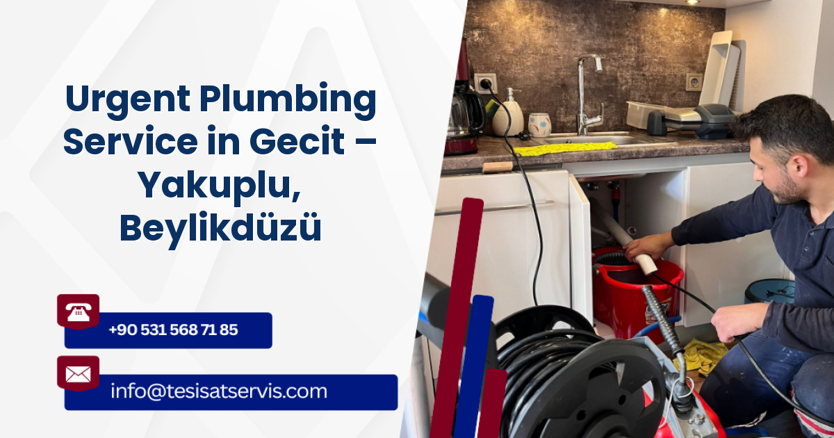 Urgent Plumbing Service in Gecit – Yakuplu, Beylikdüzü