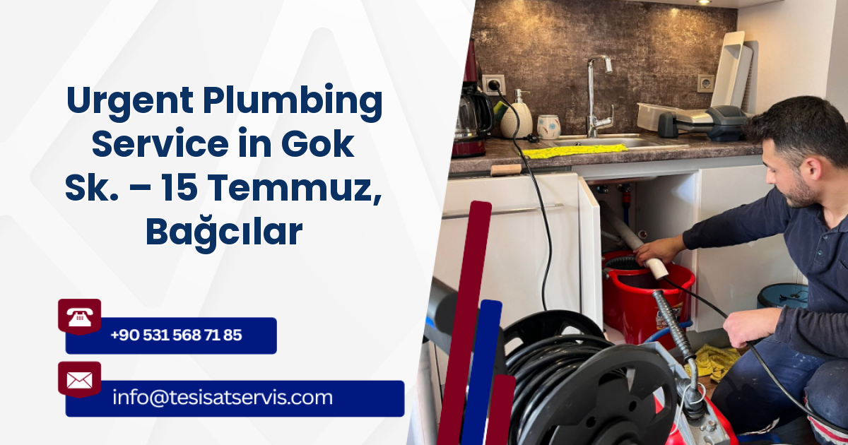 Urgent Plumbing Service in Gok Sk. – 15 Temmuz, Bağcılar