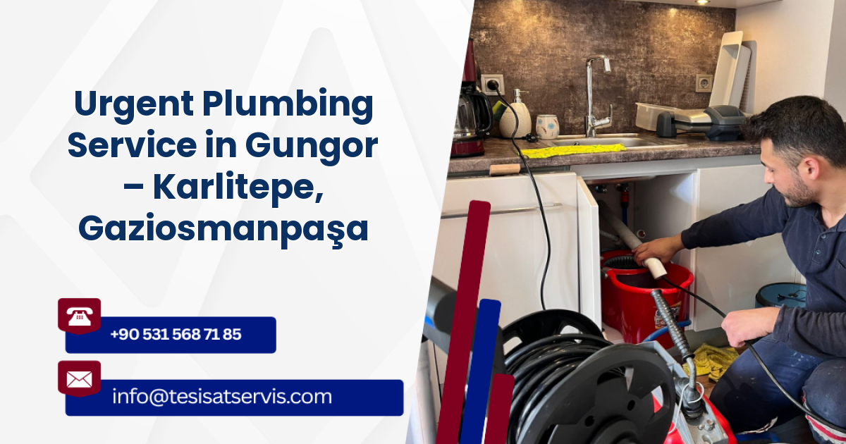 Urgent Plumbing Service in Gungor – Karlitepe, Gaziosmanpaşa
