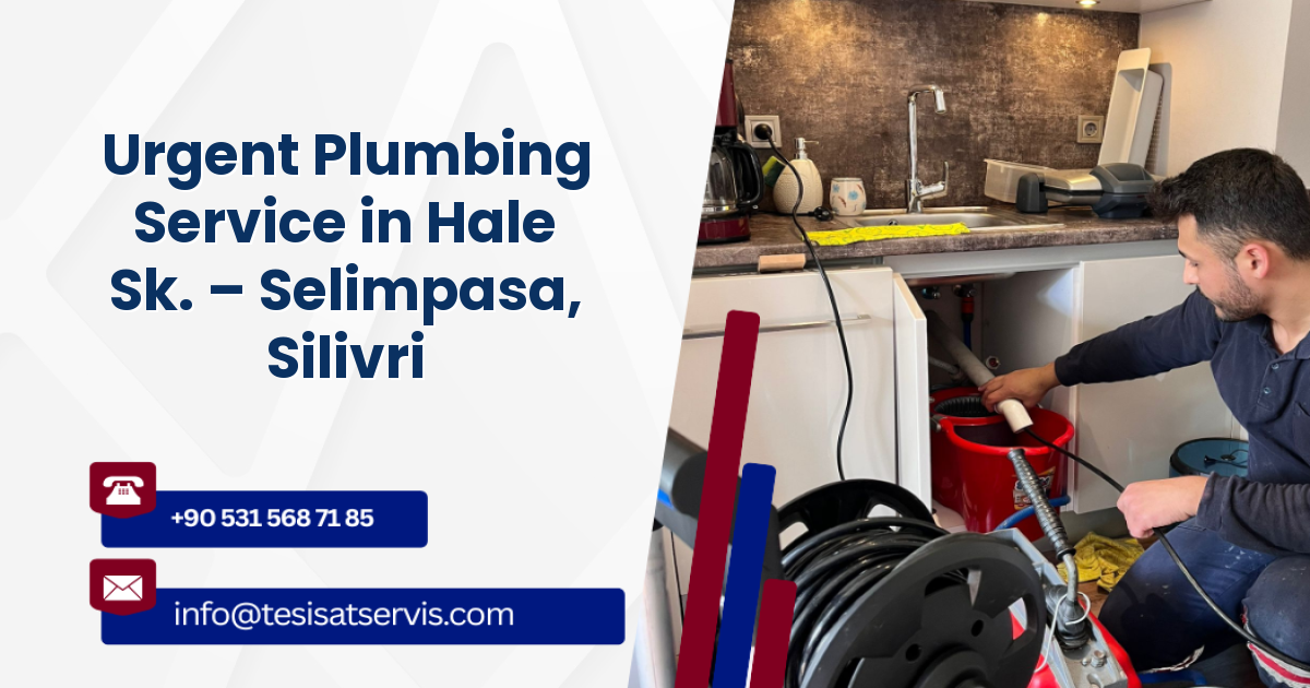 Urgent Plumbing Service in Hale Sk. – Selimpasa, Silivri