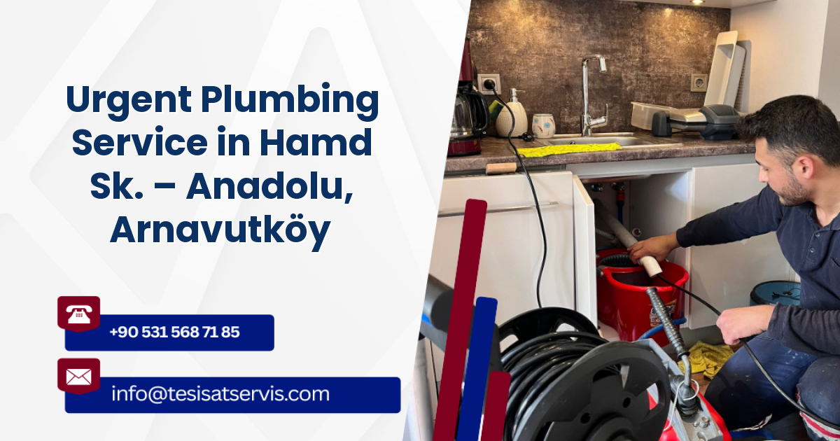 Urgent Plumbing Service in Hamd Sk. – Anadolu, Arnavutköy