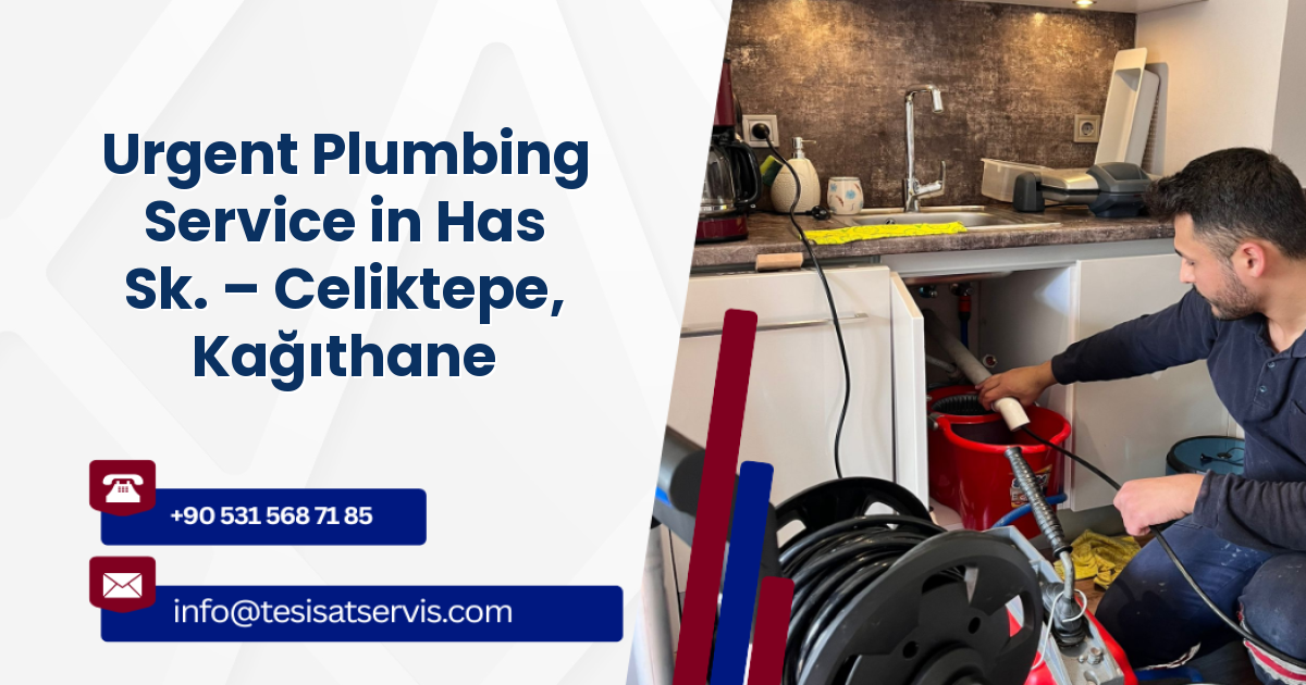 Urgent Plumbing Service in Has Sk. – Celiktepe, Kağıthane