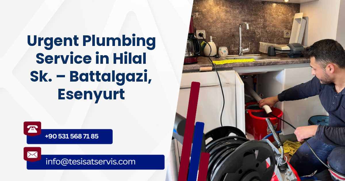 Urgent Plumbing Service in Hilal Sk. – Battalgazi, Esenyurt