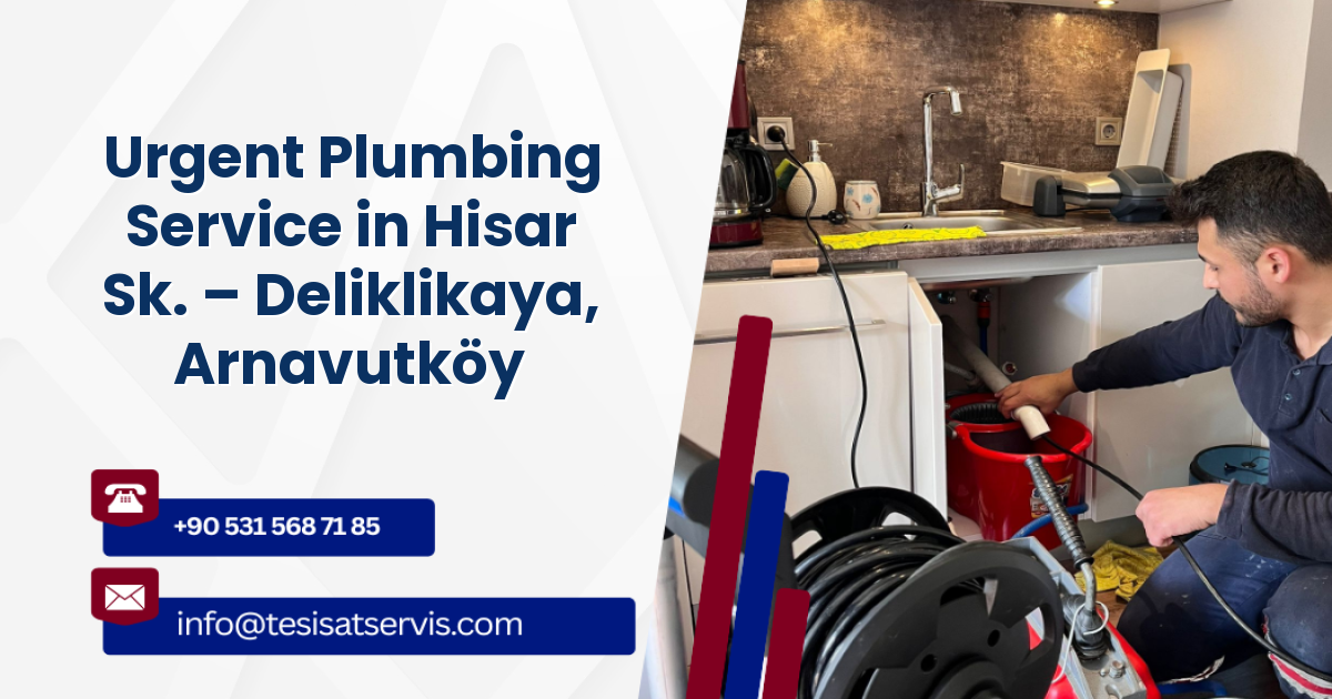 Urgent Plumbing Service in Hisar Sk. – Deliklikaya, Arnavutköy
