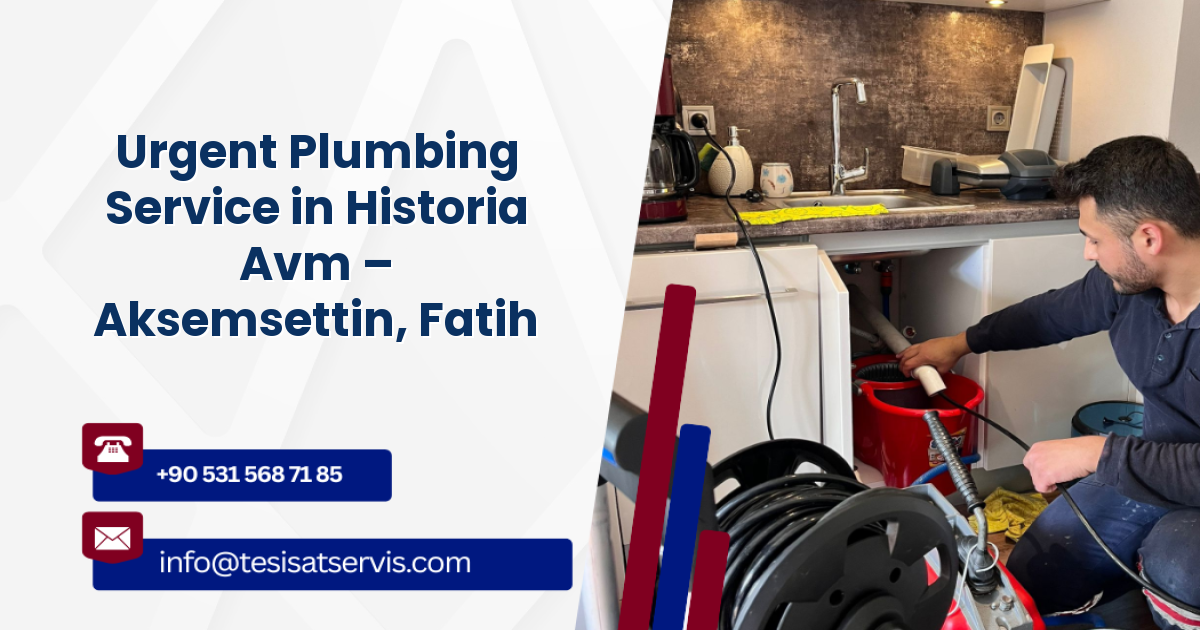 Urgent Plumbing Service in Historia Avm – Aksemsettin, Fatih