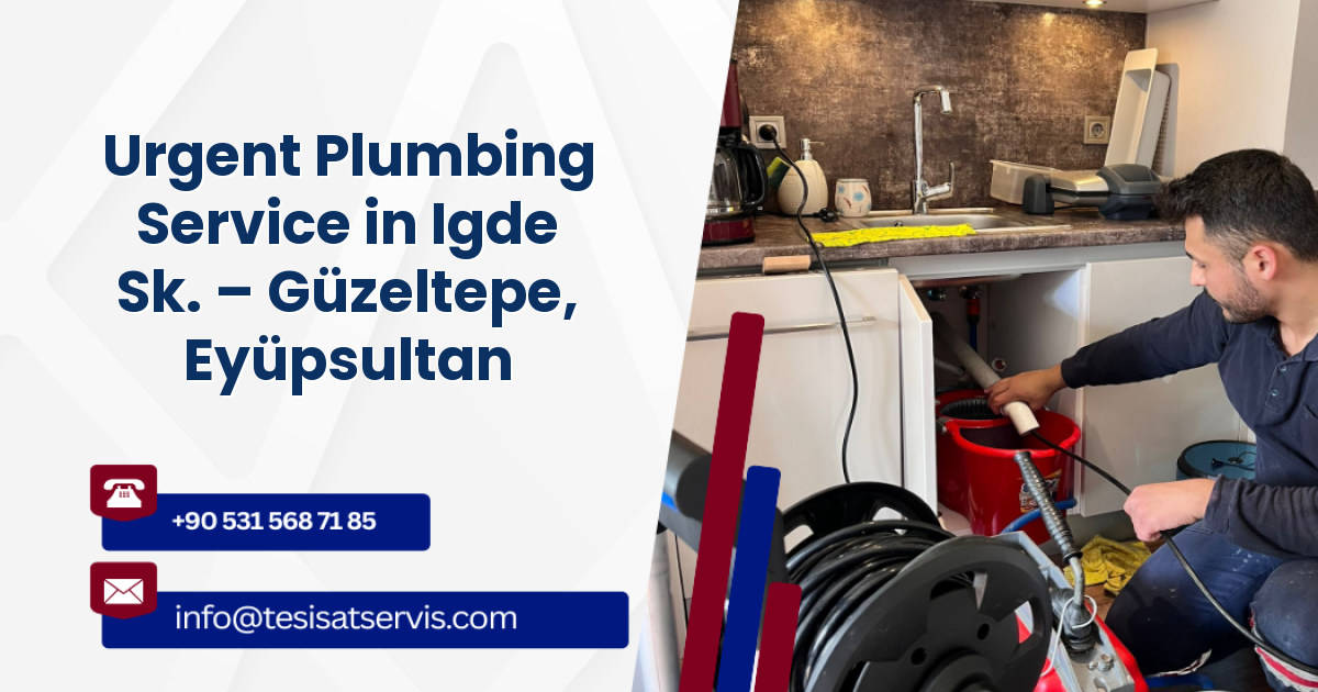 Urgent Plumbing Service in Igde Sk. – Güzeltepe, Eyüpsultan