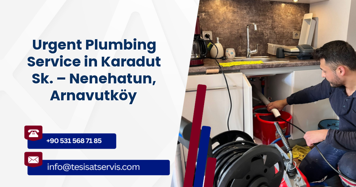 Urgent Plumbing Service in Karadut Sk. – Nenehatun, Arnavutköy