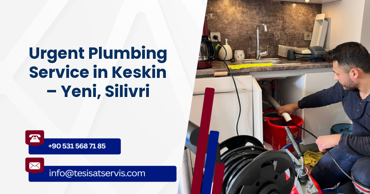 Urgent Plumbing Service in Keskin – Yeni, Silivri
