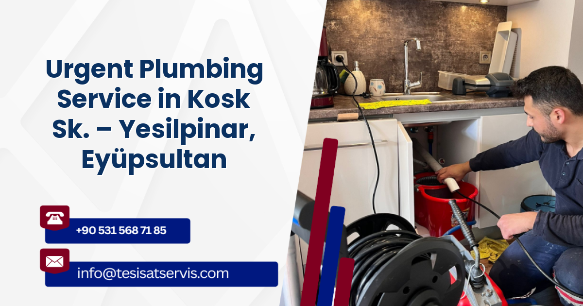 Urgent Plumbing Service in Kosk Sk. – Yesilpinar, Eyüpsultan