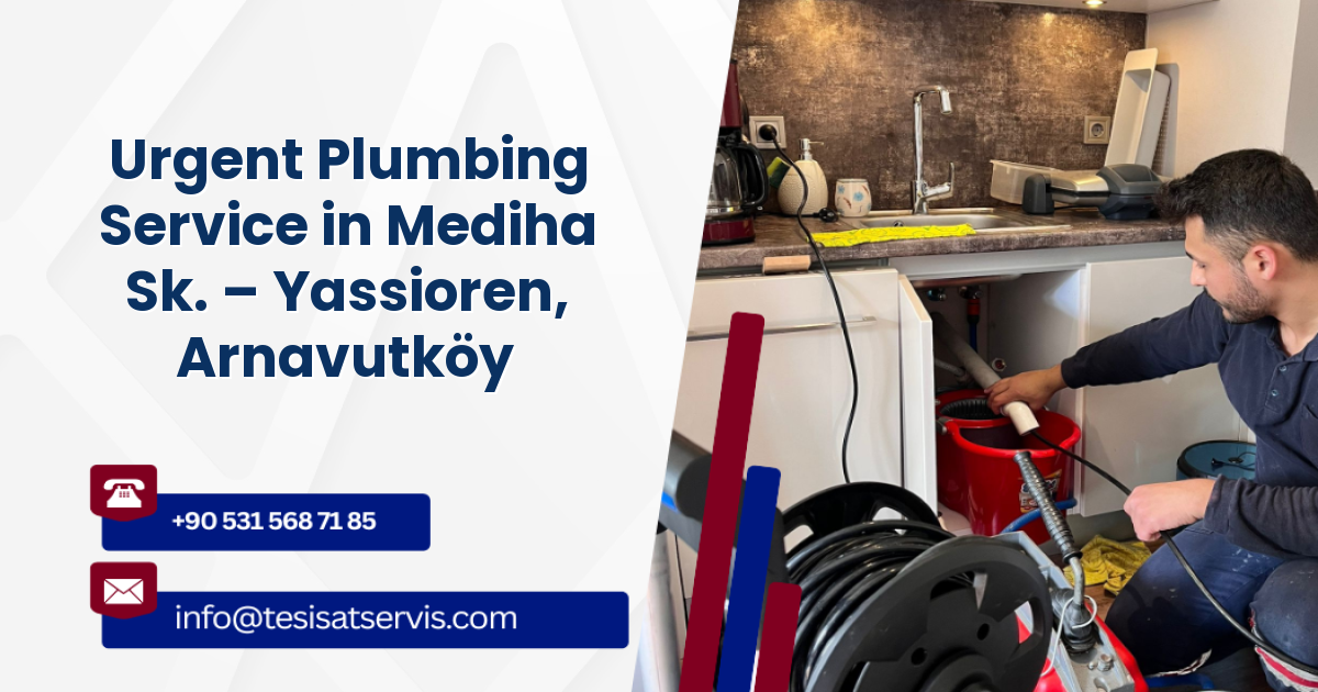 Urgent Plumbing Service in Mediha Sk. – Yassioren, Arnavutköy