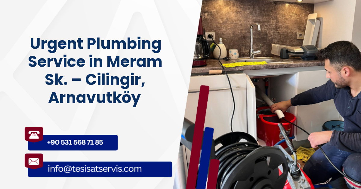 Urgent Plumbing Service in Meram Sk. – Cilingir, Arnavutköy