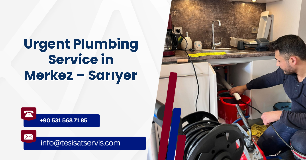 Urgent Plumbing Service in Merkez – Sarıyer
