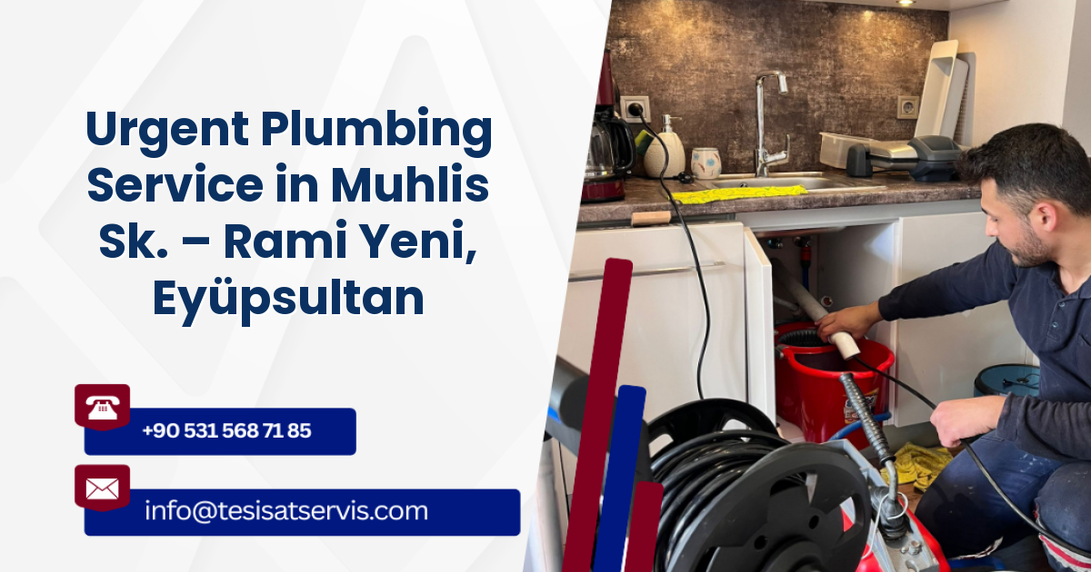 Urgent Plumbing Service in Muhlis Sk. – Rami Yeni, Eyüpsultan