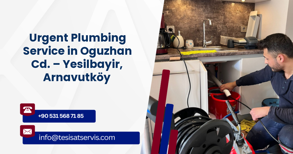 Urgent Plumbing Service in Oguzhan Cd. – Yesilbayir, Arnavutköy