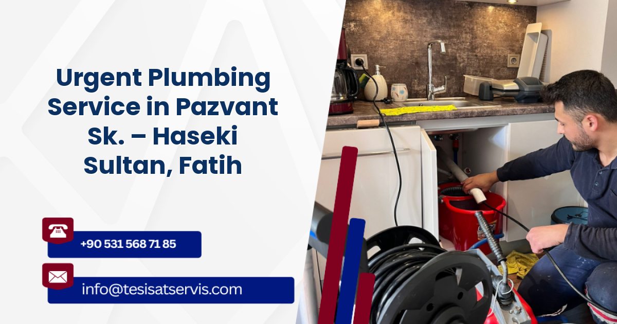 Urgent Plumbing Service in Pazvant Sk. – Haseki Sultan, Fatih