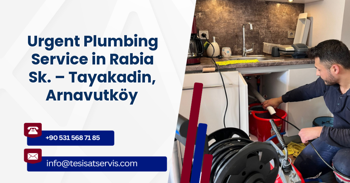 Urgent Plumbing Service in Rabia Sk. – Tayakadin, Arnavutköy