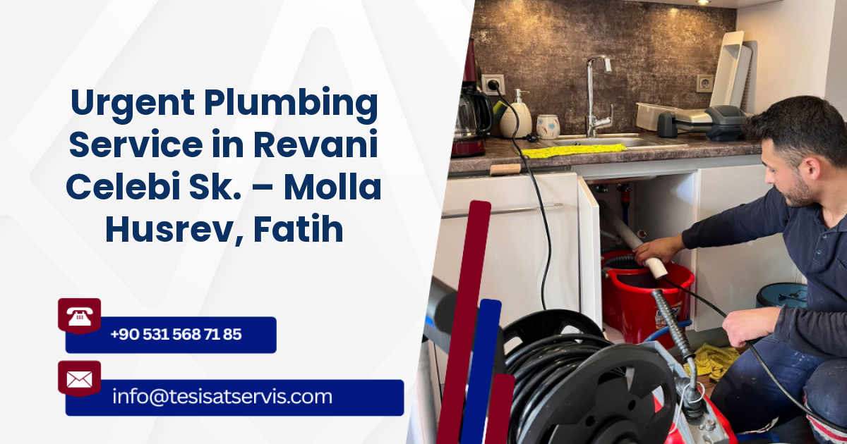 Urgent Plumbing Service in Revani Celebi Sk. – Molla Husrev, Fatih