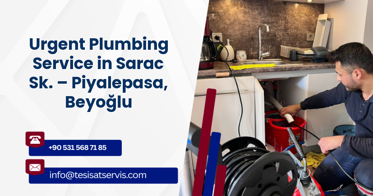 Urgent Plumbing Service in Sarac Sk. – Piyalepasa, Beyoğlu