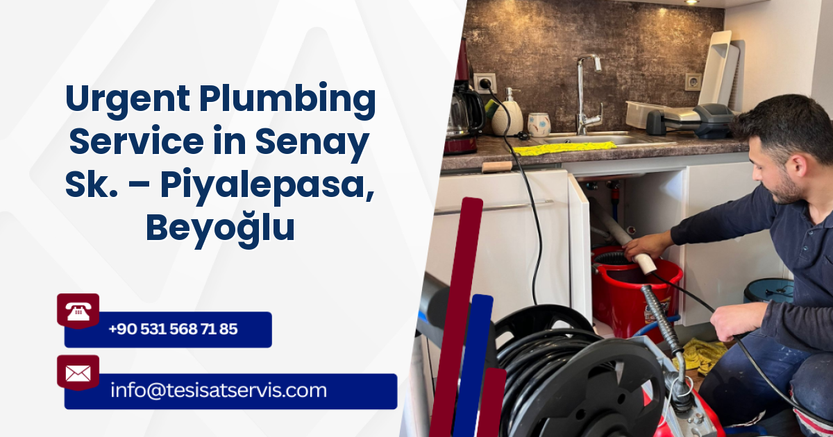 Urgent Plumbing Service in Senay Sk. – Piyalepasa, Beyoğlu