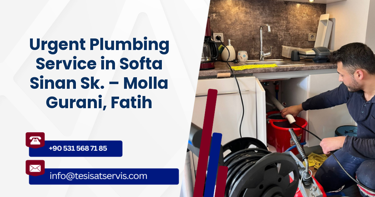 Urgent Plumbing Service in Softa Sinan Sk. – Molla Gurani, Fatih