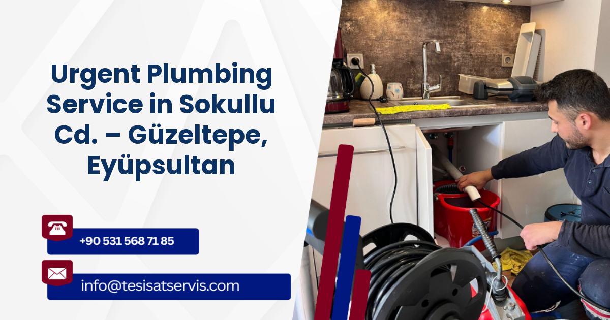 Urgent Plumbing Service in Sokullu Cd. – Güzeltepe, Eyüpsultan
