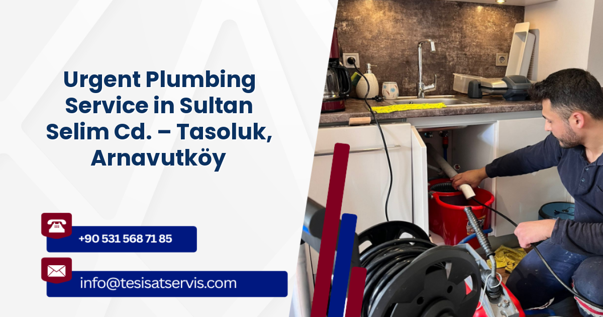 Urgent Plumbing Service in Sultan Selim Cd. – Tasoluk, Arnavutköy