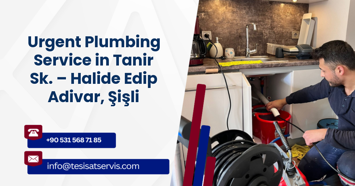 Urgent Plumbing Service in Tanir Sk. – Halide Edip Adivar, Şişli